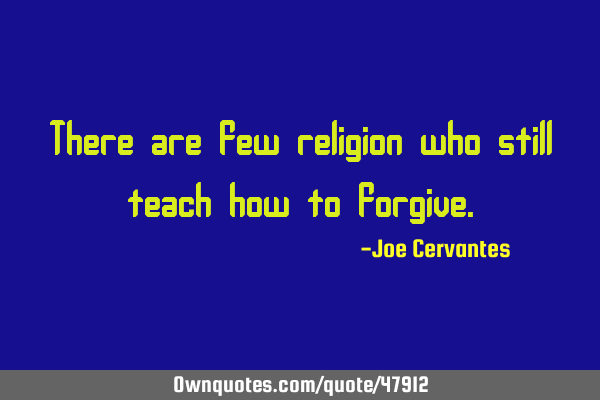 There are few religion who still teach how to