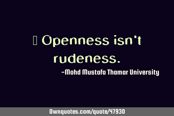 • Openness isn