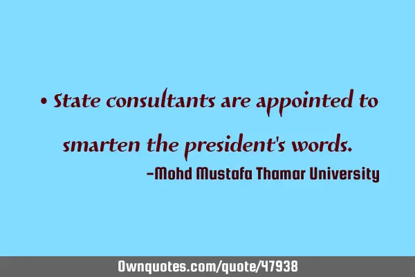• State consultants are appointed to smarten the president