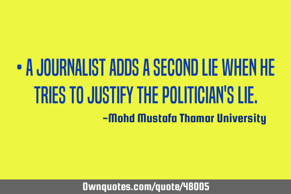 • A journalist adds a second lie when he tries to justify the politician