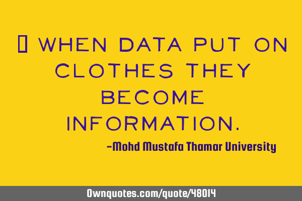 • When data put on clothes they become