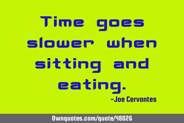 Time goes slower when sitting and