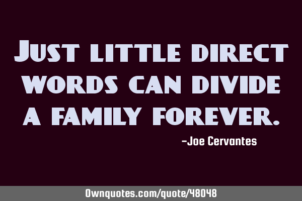 Just little direct words can divide a family