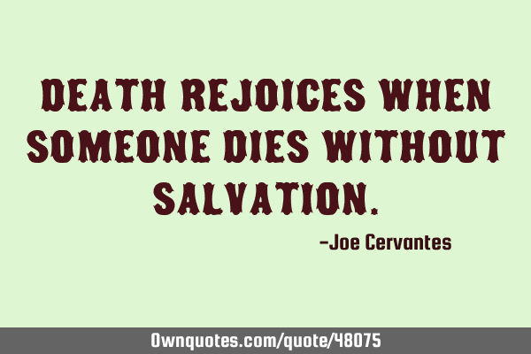 Death rejoices when someone dies without