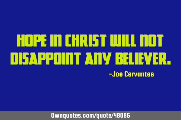 Hope in Christ will not disappoint any