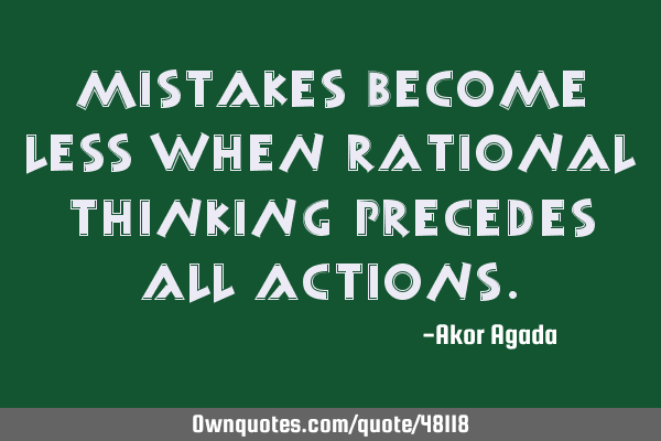Mistakes become less when rational thinking precedes all
