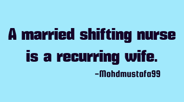 A married shifting nurse is a recurring