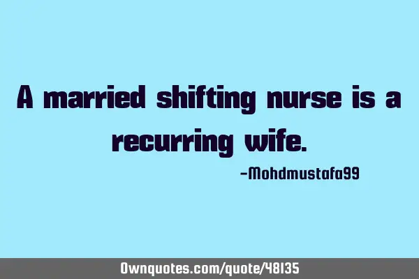 A married shifting nurse is a recurring