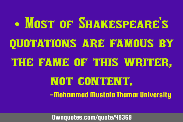 • Most of Shakespeare