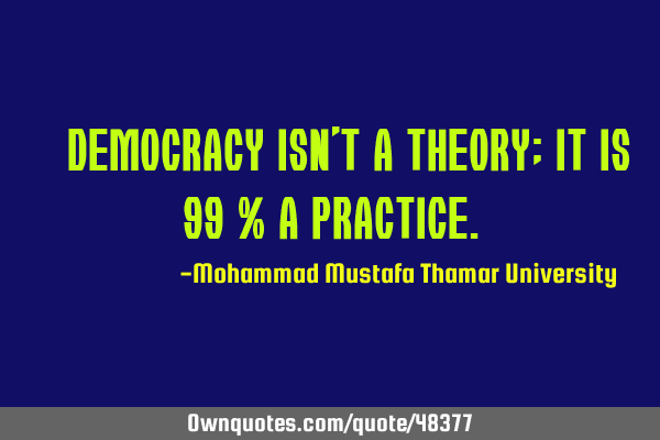 • Democracy isn