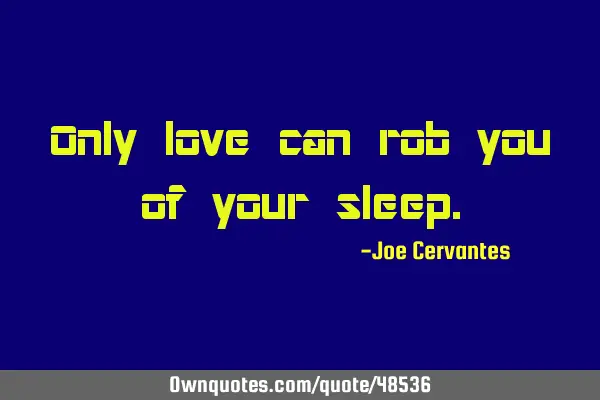 Only love can rob you of your