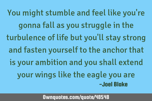 You might stumble and feel like you