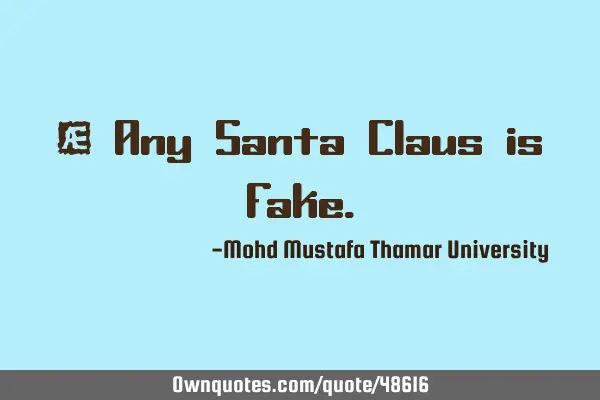 • Any Santa Claus is
