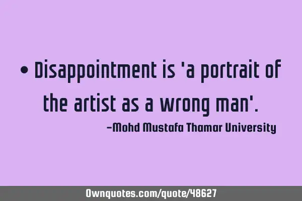 • Disappointment is 