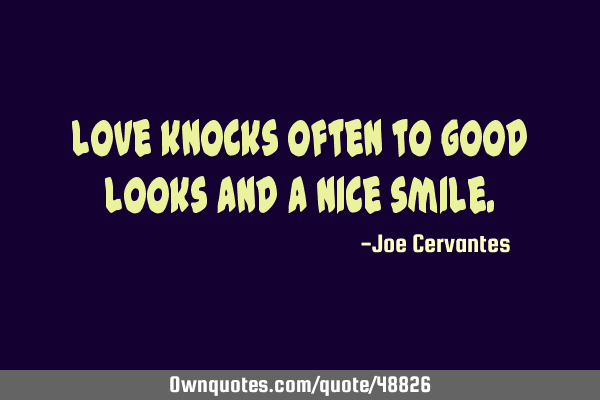 Love knocks often to good looks and a nice
