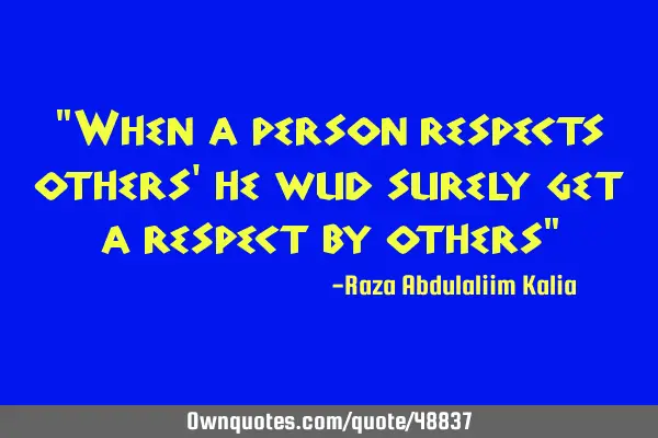 "When a person respects others