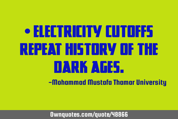 • Electricity cutoffs repeat history of the dark