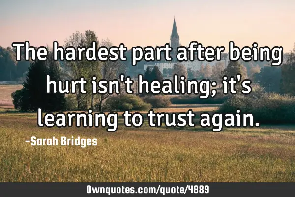 The hardest part after being hurt isn