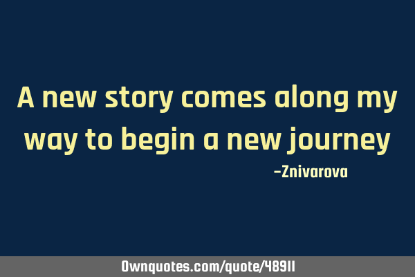 A new story comes along my way to begin a new