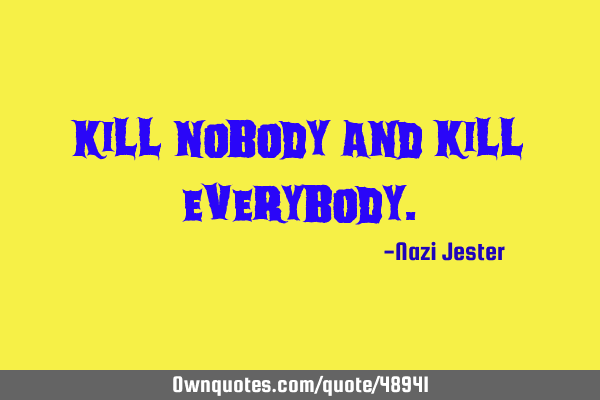 Kill nobody and kill