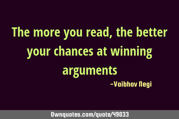 The more you read , the better your chances at winning