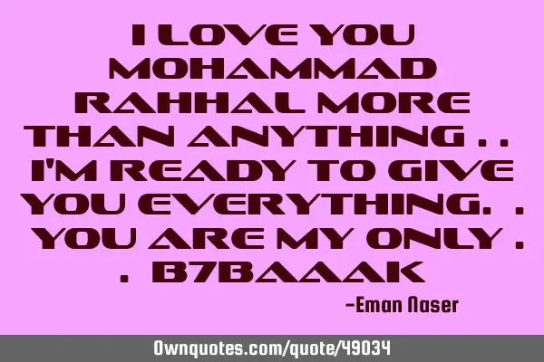 I love you mohammad rahhal more than anything .. I