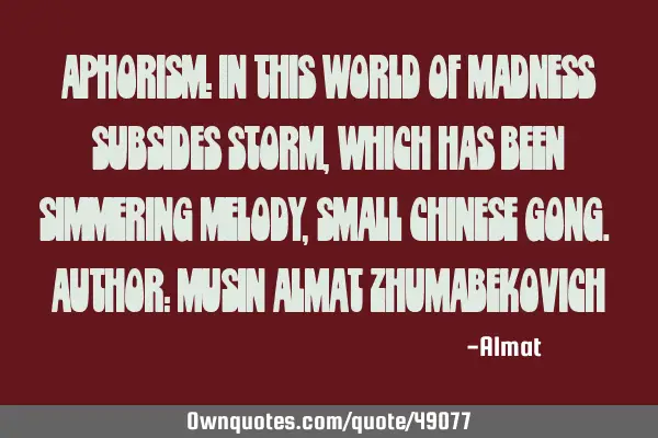Aphorism: In this world of madness subsides storm, which has been simmering melody, small Chinese