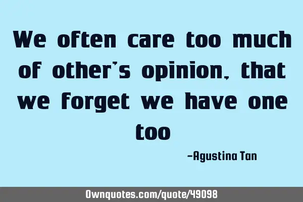 We often care too much of other