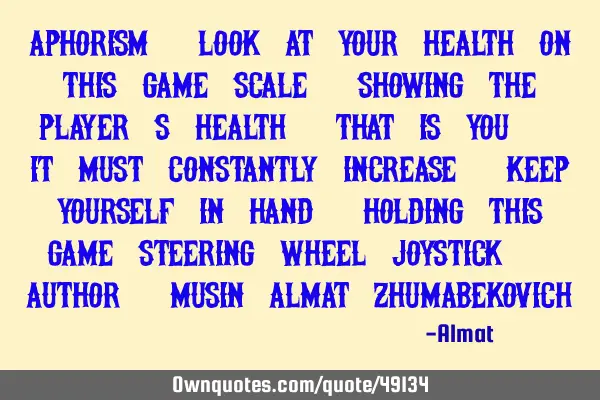 Aphorism: Look at your health on this game scale, showing the player