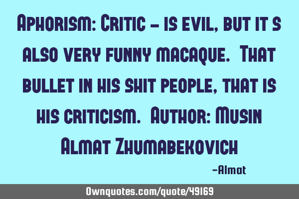 Aphorism: Critic - is evil, but it