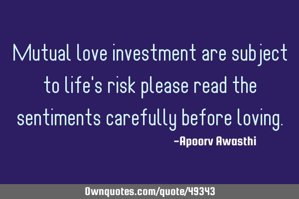 Mutual love investment are subject to life