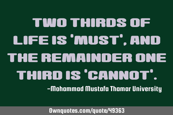 • Two thirds of life is 