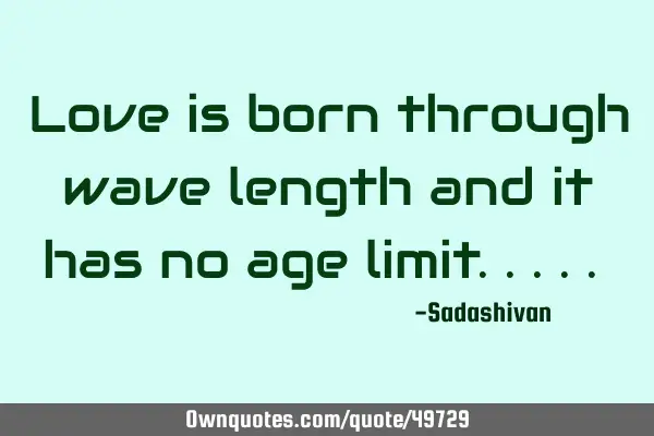 Love is born through wave length and it has no age limit.....﻿