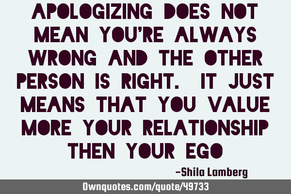 Apologizing does not mean you
