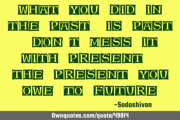 What you did in the past, is past. Don