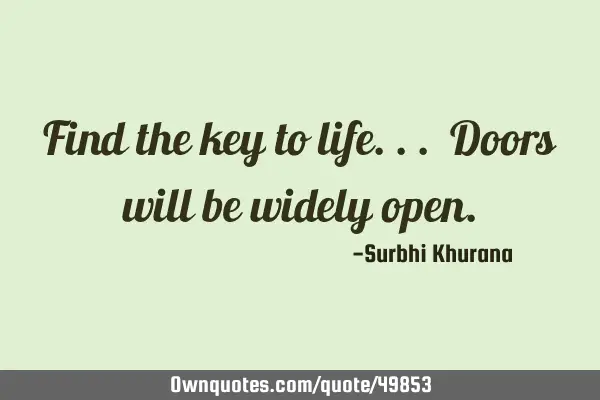 Find the key to life... Doors will be widely