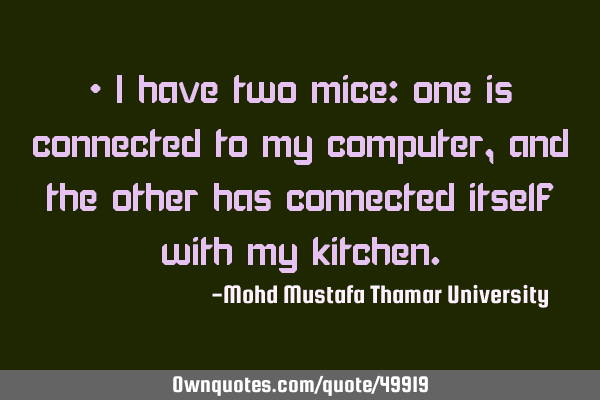 • I have two mice: one is connected to my computer, and the other has connected itself with my