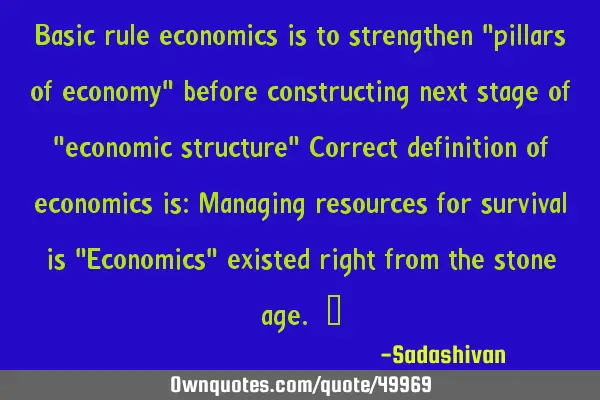 Basic rule economics is to strengthen "pillars of economy" before constructing next stage of "