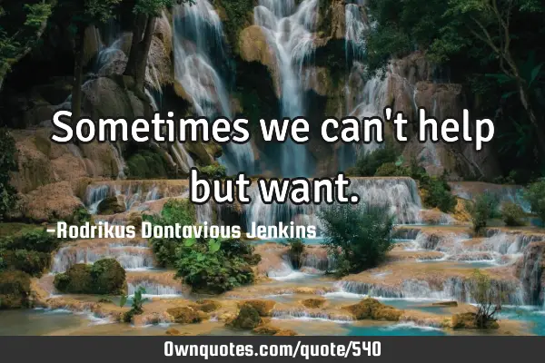 Sometimes we can