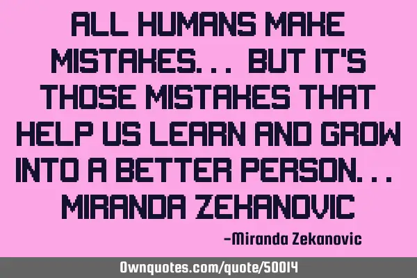 All humans make mistakes... But it
