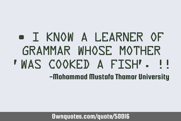 • I know a learner of grammar whose mother 