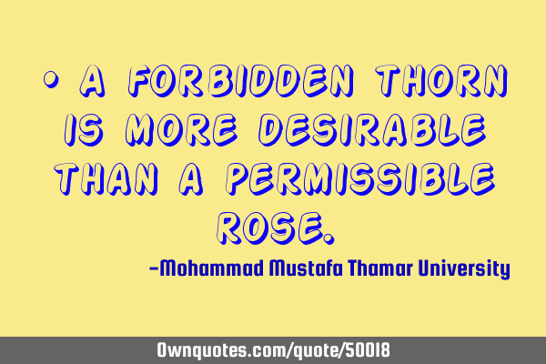 • A forbidden thorn is more desirable than a permissible
