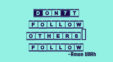 Don't follow others, follow yourself.