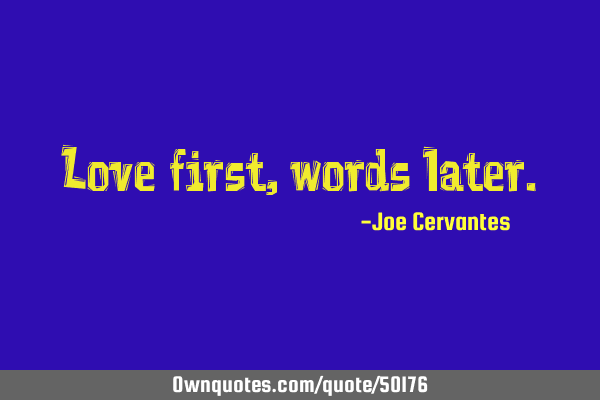 Love first, words