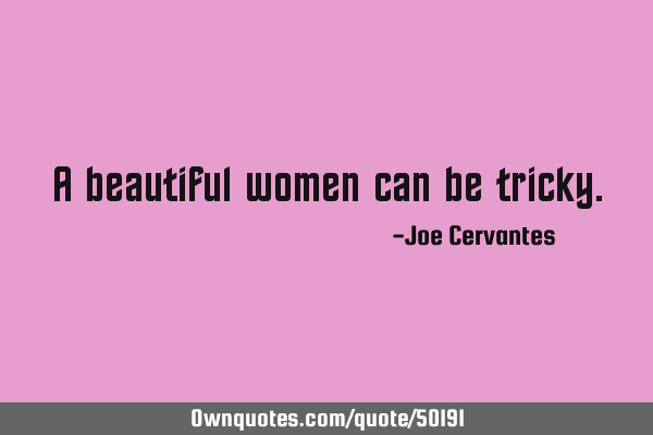 A beautiful women can be