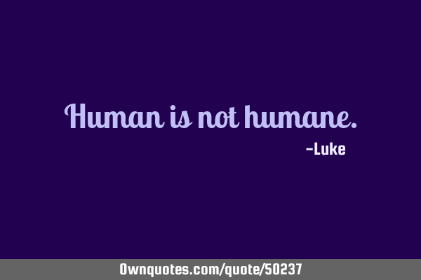 Human is not