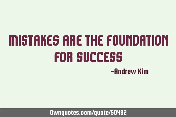 Mistakes are the foundation for
