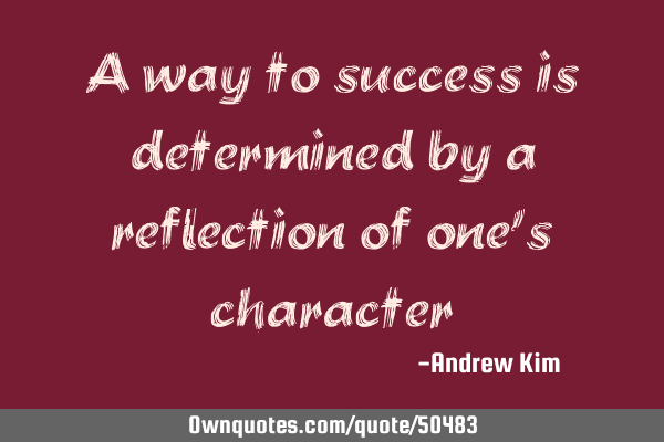 A way to success is determined by a reflection of one