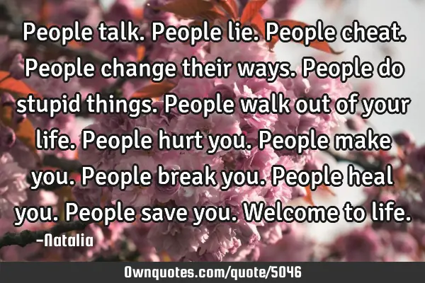 People talk. People lie. People cheat. People change their ways. People do stupid things. People
