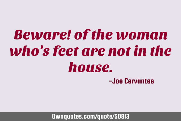 Beware! of the woman who